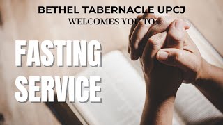 Wednesday, May 29, 2024 | Fasting Service | Bethel Tabernacle UPCJ
