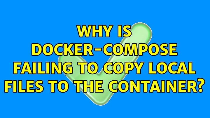 Why is Docker-compose failing to copy local files to the container? (2 Solutions!!)