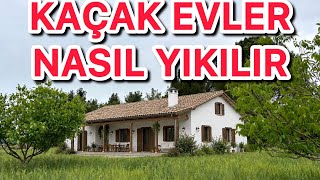 Kaçak Evler Nasıl Yıkılır? Kaçak Olsa Bile Hangi Evler Yıkılmaz?