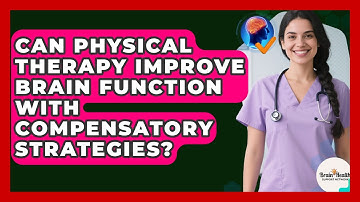 Can Physical Therapy Improve Brain Function With Compensatory Strategies?