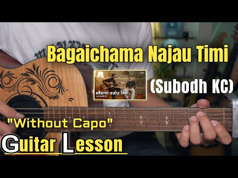 Bagaichama Najau Timi - Subodh KC | Guitar Lesson | Without Capo Chords | (Udit Narayan)