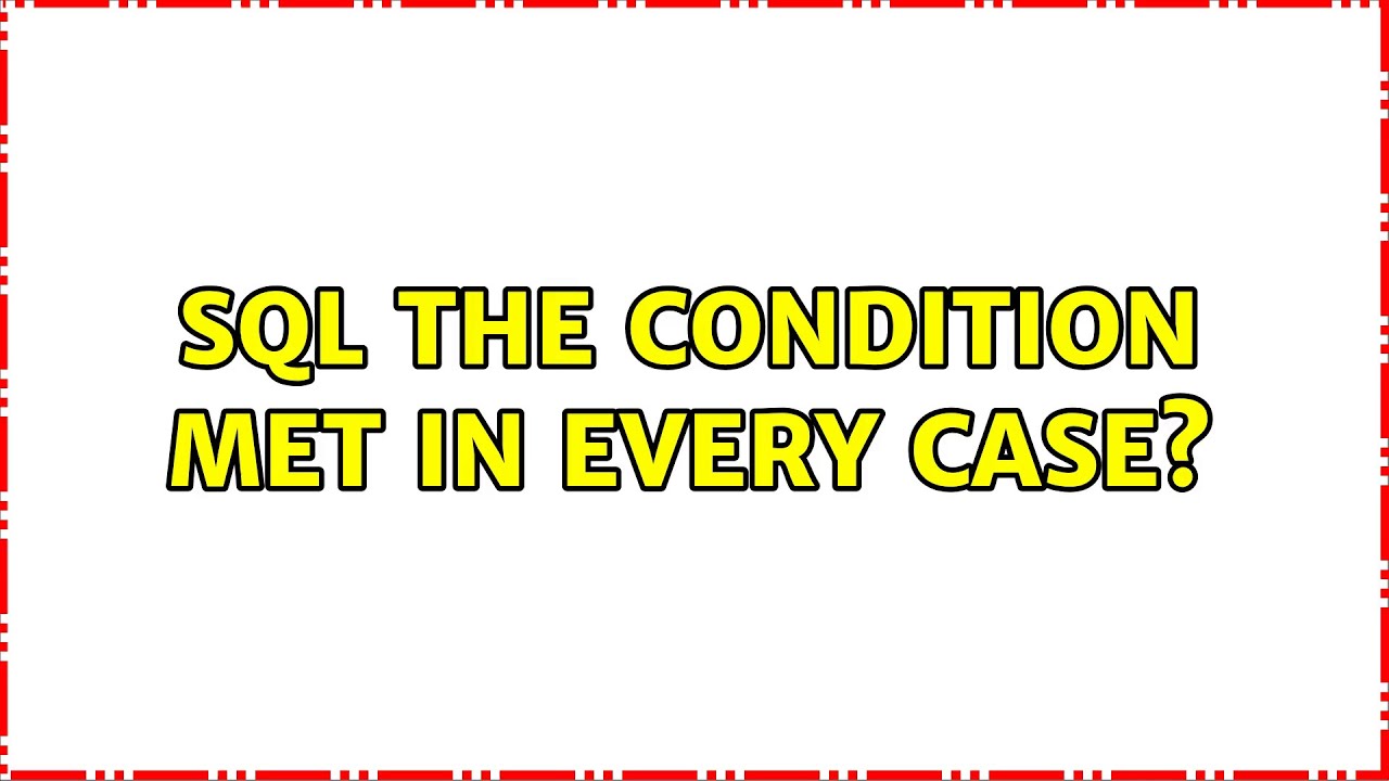 SQL the condition met in every case? (3 Solutions!!)