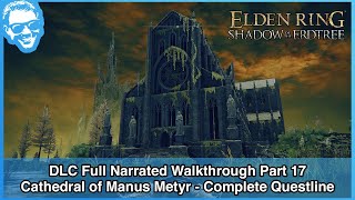 Cathedral of Manus Metyr Questline - Elden Ring Shadow of the Erdtree Narrated Walkthrough - Part 17