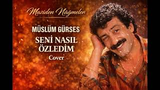 Müslüm Gürses - Seni Nasıl Özledim (Ai Cover) Maziden Nağmeler