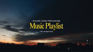 [Playlist] 📚Chill Late Night Study Acoustic Music | Music for Relaxing, Working and Studying