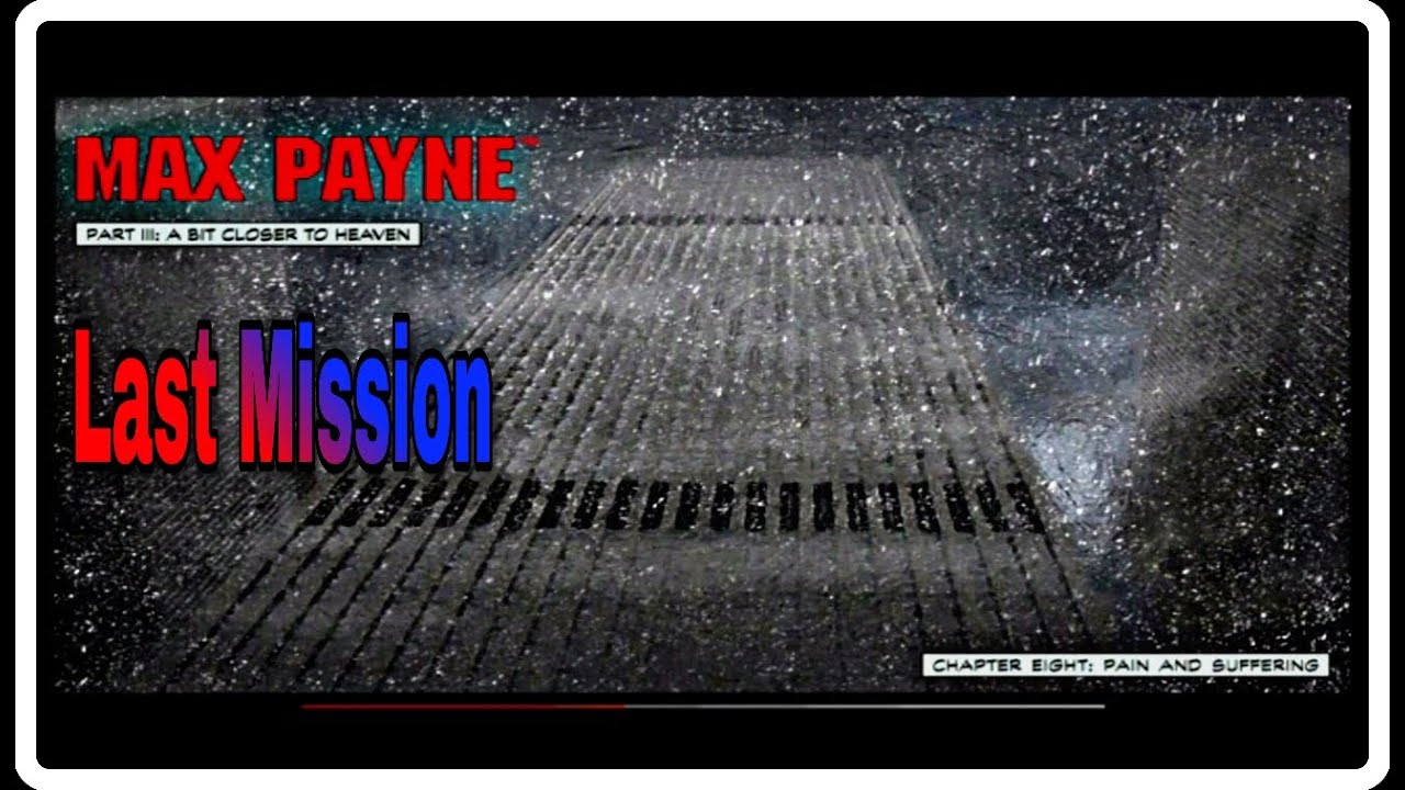 Max Payne 1:Last Mission :Part 3:A Bit Closer To Heaven :Chapter 8: Pain And Suffering