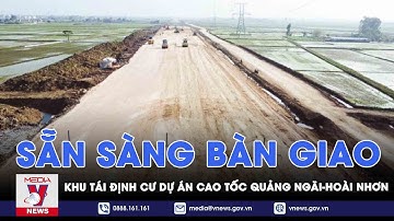 Sẵn sàng bàn giao khu tái định cư dự án cao tốc Quảng Ngãi - Hoài Nhơn - VNEWS
