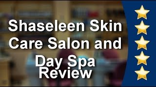 Shaseleen Skin Care Salon and Day Spa Belmont Great 5 Star Review by Kwagner