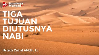 3 Tujuan Diutusnya Nabi - Ustadz Zainal Abidin, Lc