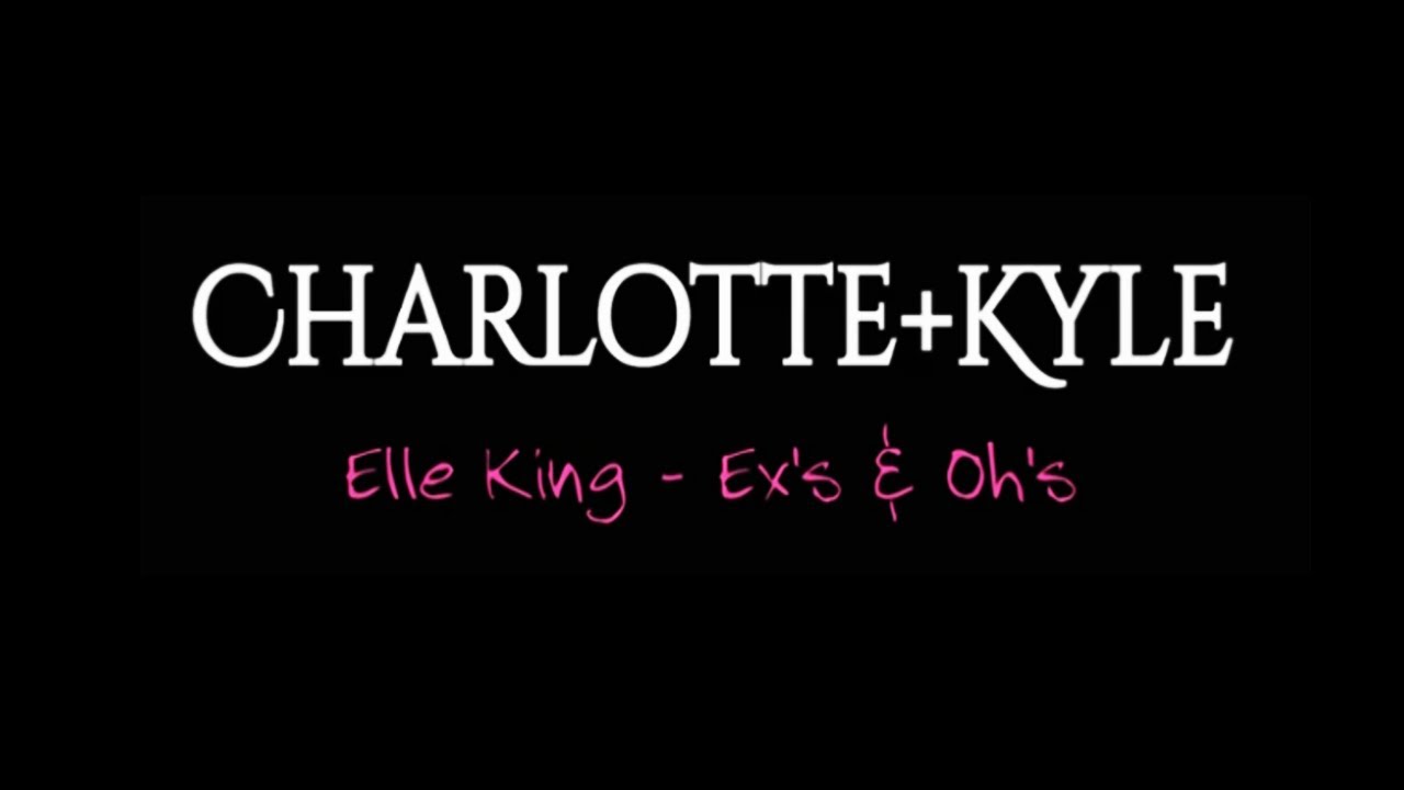 Charlotte+Kyle|| Ex's & Oh's - YouTube
