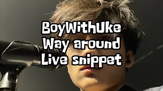 Video thumbnail of "BoyWithUke | Way Around | Live Snippet"