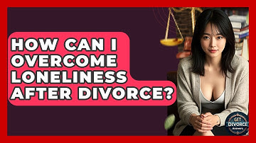How Can I Overcome Loneliness After Divorce? - Get Divorce Answers