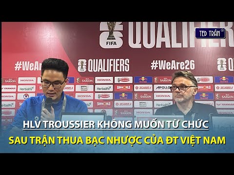 HLV Troussier: &quot;Tôi không nói từ chức vào hôm nay, ĐT Việt Nam vẫn còn cơ hội đấy!!!&quot;