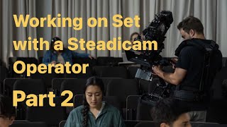 Working on Set with a Steadicam Operator Part 2