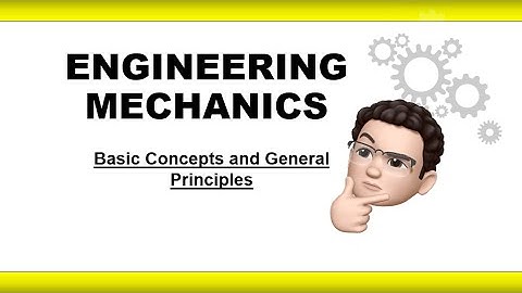 ENGINEERING MECHANICS | BASIC CONCEPT AND GENERAL PRINCIPLES