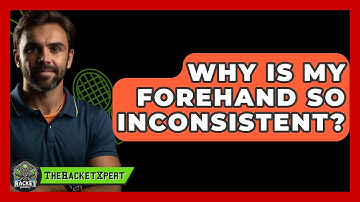 Why Is My Forehand So Inconsistent? - The Racket Xpert
