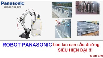 robot hàn lan can cầu - Robot hàn Panasonic - Công nghệ mới từ nhà phân phối độc quyền Panasonic !!!