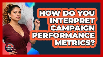 How Do You Interpret Campaign Performance Metrics?
