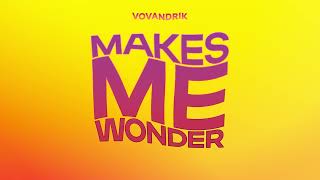 VOVANDRIK - Makes Me Wonder (Audio)