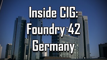 Inside CIG: Foundry 42 Germany