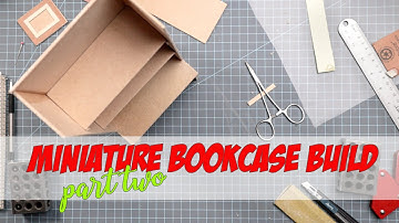 MINIATURE BOOKCASE BUILD - PART TWO