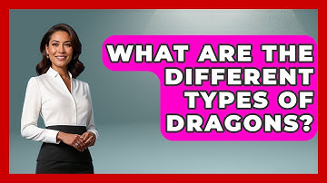 What Are The Different Types Of Dragons? - Exploring Ancient Myths