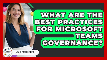 What Are The Best Practices For Microsoft Teams Governance? - Admin Career Guide