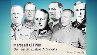 Mareșalii lui Hitler. Oamenii din spatele dictatorului