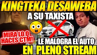 😲KINGTEKA desahueva a su TAXISTA!!😲 por MALOGRARLE el AUTO en PLENO STREAM