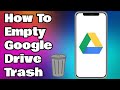 How to empty google drive trashbin android  ios
