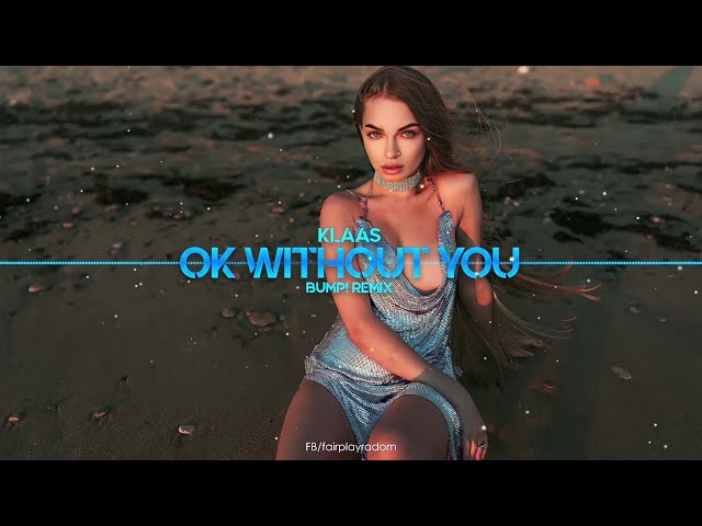 Klaas - Ok Without You BuMP Remix