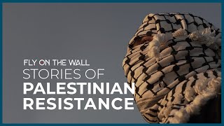 Stories of Palestinian Resistance I Fly On The Wall