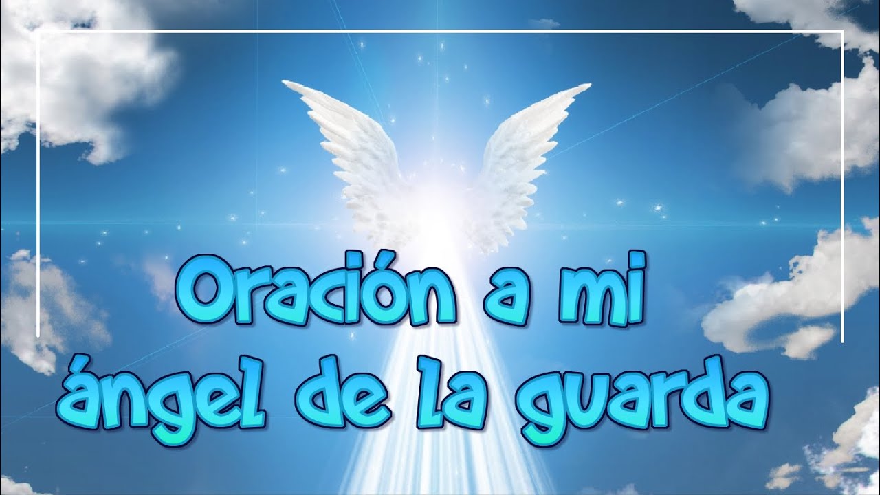 Oración a mi ángel de la guarda, mi dulce compañía - YouTube