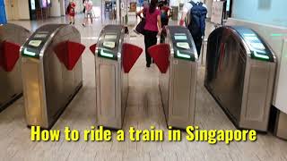 HOW TO RIDE A TRAIN IN SINGAPORE