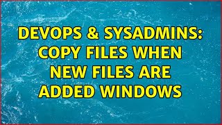Celebrity DevOps & SysAdmins: Copy Files When New Files are added Windows Net Worth