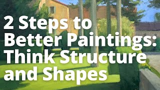 2 Steps to Better Paintings: Think Structure and Shapes