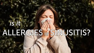 Is It Allergies or Sinusitis? Understanding the Difference