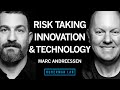 Marc Andreessen: How Risk Taking, Innovation &amp; Artificial Intelligence Transform Human Experience