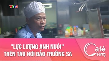 "LỰC LƯỢNG ANH NUÔI" TRÊN TÀU NƠI ĐẢO TRƯỜNG SA