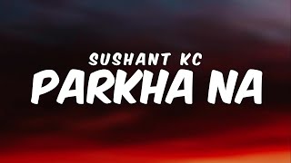 Parkha Na - Sushant KC || Lyrics