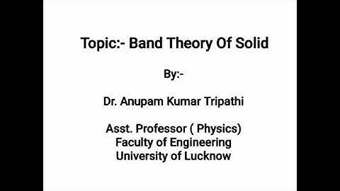 Basis Of Band Theory Of Solids | By:- Dr. Anupam Kumar Tripathi | ASH | FOET | University Of Lucknow