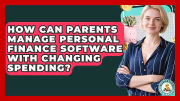 How Can Parents Manage Personal Finance Software With Changing Spending? - Budgeting as a Parent