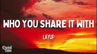 Layup - Who You Share it With (Lyrics)