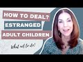 How to Deal With Your Estranged Adult Child - What NOT to Do! (Video #4)