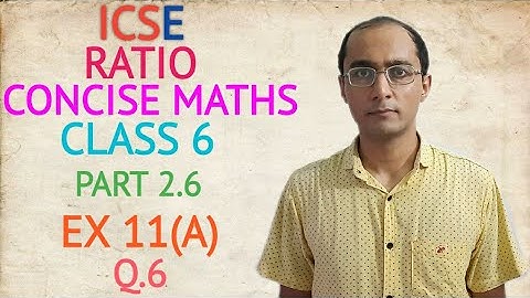 ICSE RATIO EX 11(A) Q.6 CLASS 6 CONCISE MATHS PART 2.6 CHAPTER 11