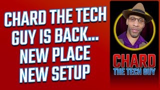 Chard The Tech Guy Is Back - New Place &amp; New Setup