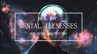 Heal Any Mental Illnesses - Subliminal Affirmations