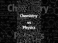 |Physics vs Chemistry 🔥| #shorts #edit