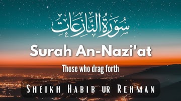 Surah An-Nazi'at (najiyah) | 79 سورة النازعات | By Sheikh Habib ur Rehman | Those who drag forth
