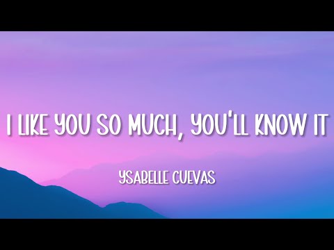 Ysabelle Cuevas - I Like You So Much, You'll Know It (Lyrics)